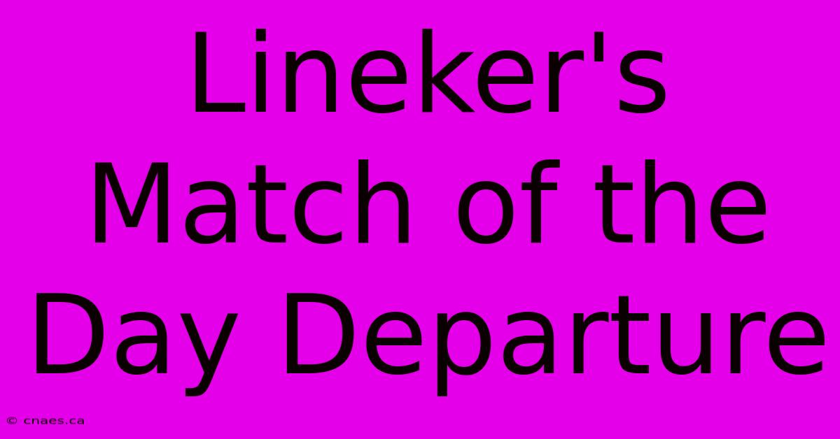 Lineker's Match Of The Day Departure 