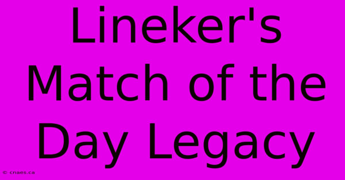 Lineker's Match Of The Day Legacy