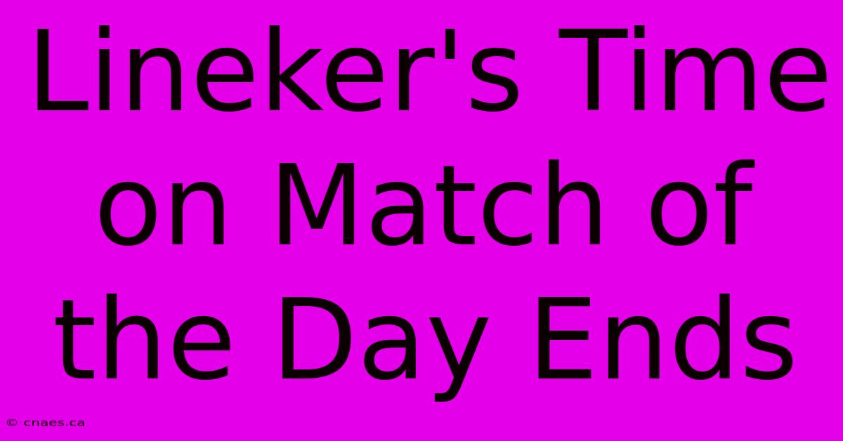 Lineker's Time On Match Of The Day Ends