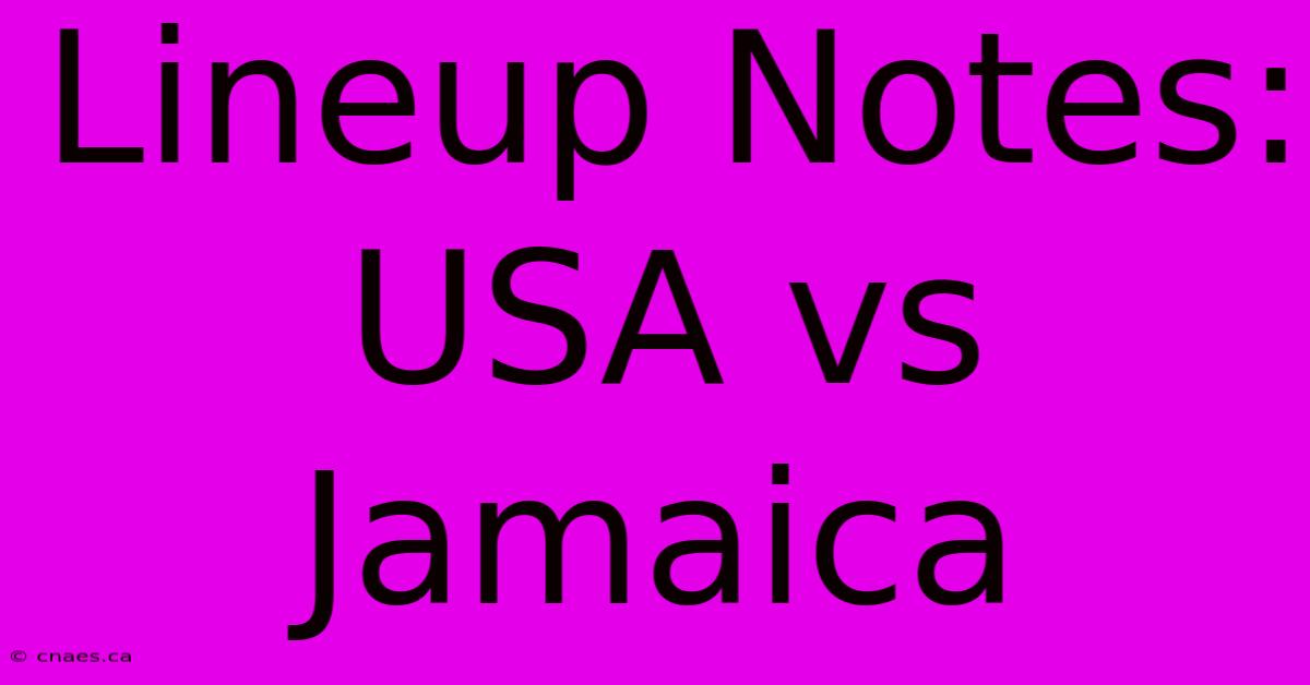 Lineup Notes: USA Vs Jamaica