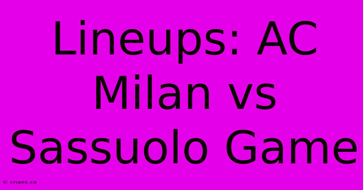 Lineups: AC Milan Vs Sassuolo Game