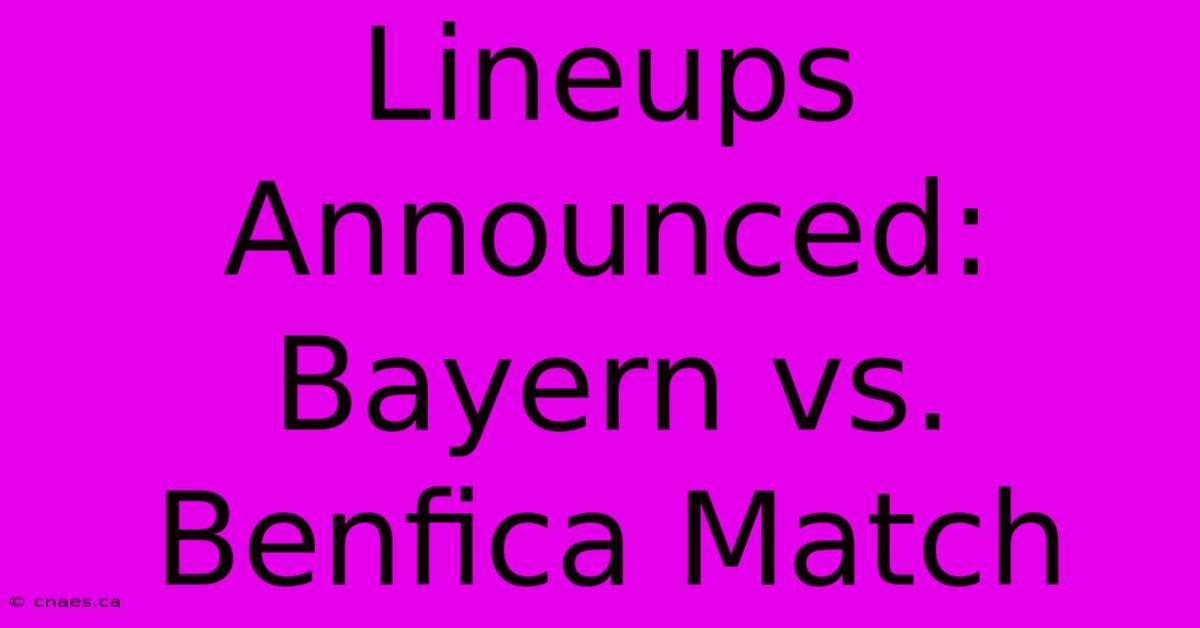 Lineups Announced: Bayern Vs. Benfica Match 