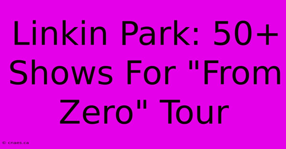 Linkin Park: 50+ Shows For 