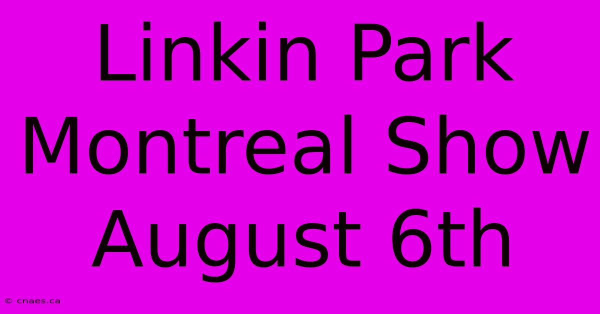 Linkin Park Montreal Show August 6th