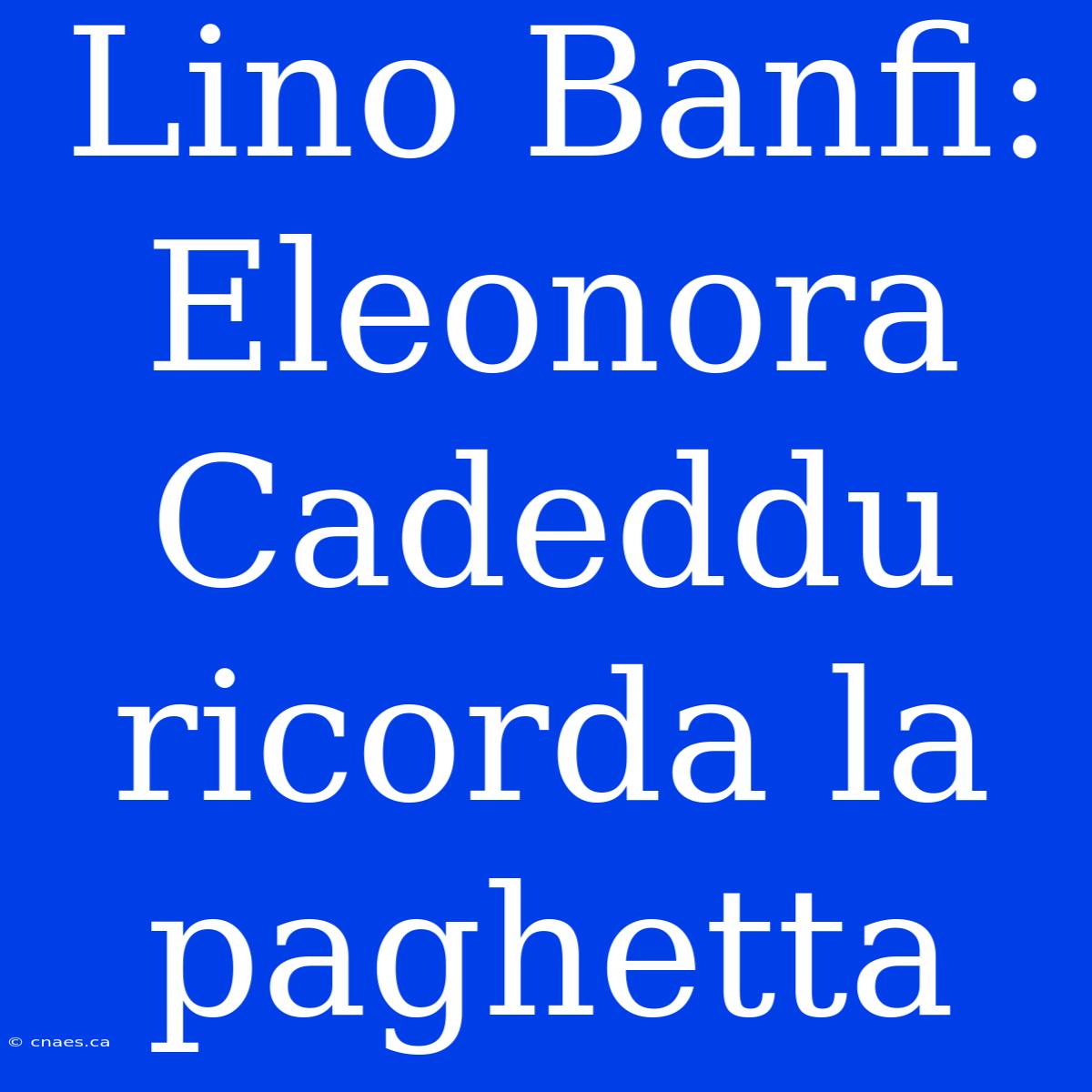 Lino Banfi: Eleonora Cadeddu Ricorda La Paghetta