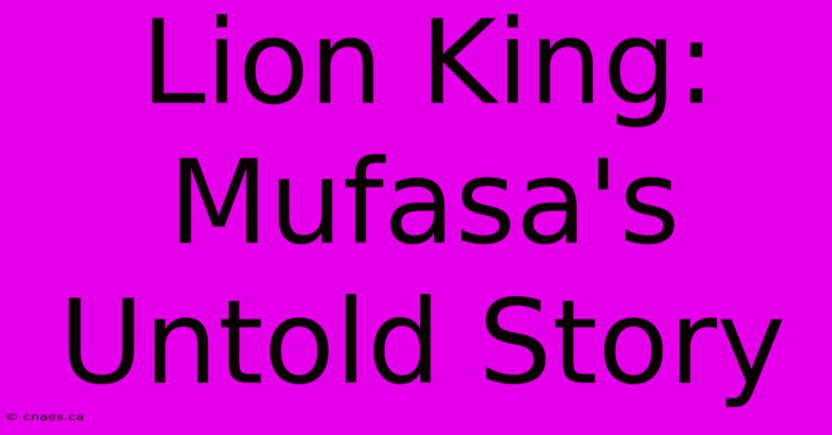 Lion King: Mufasa's Untold Story