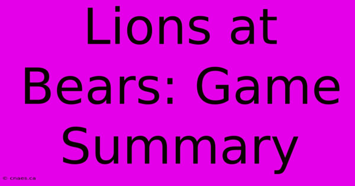 Lions At Bears: Game Summary