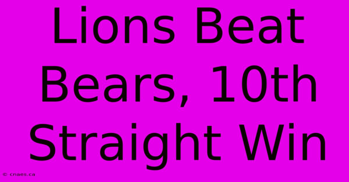 Lions Beat Bears, 10th Straight Win