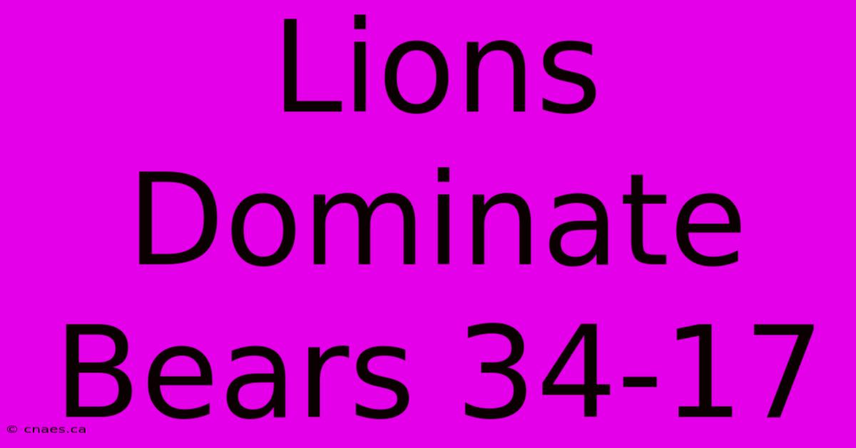 Lions Dominate Bears 34-17