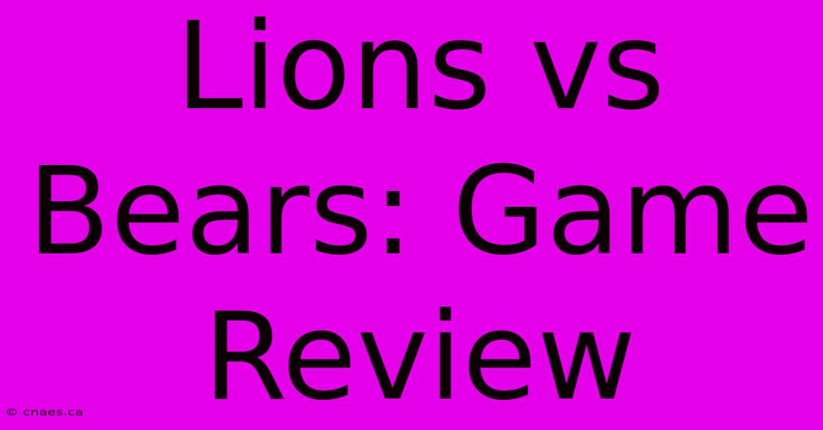 Lions Vs Bears: Game Review