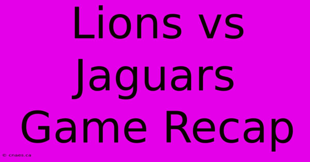 Lions Vs Jaguars Game Recap