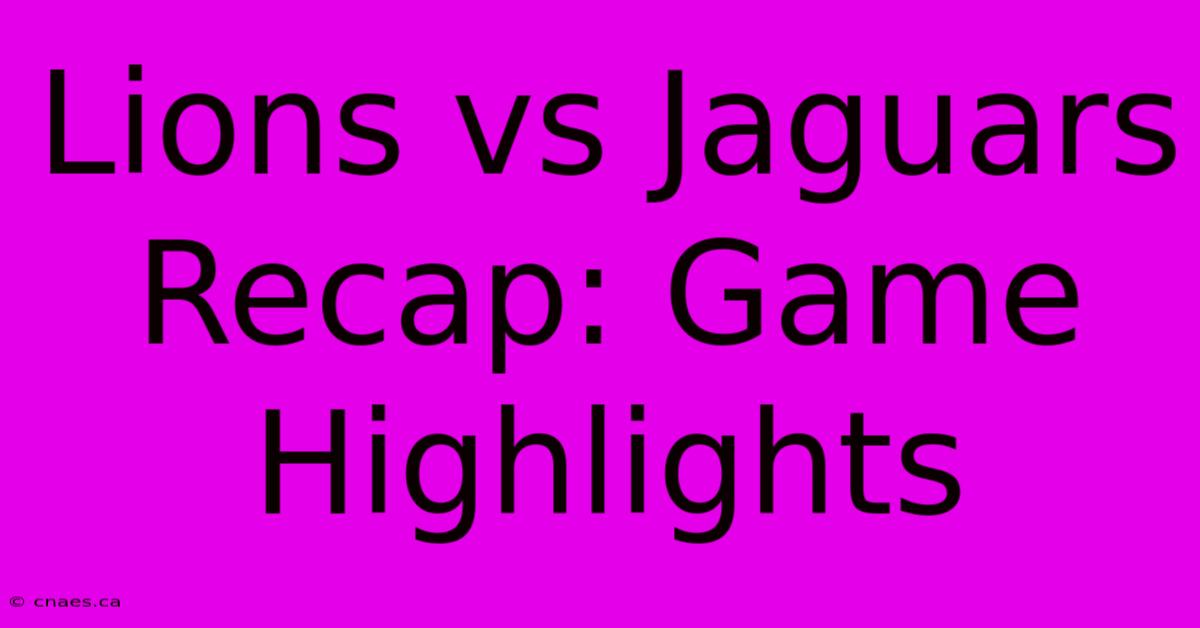 Lions Vs Jaguars Recap: Game Highlights