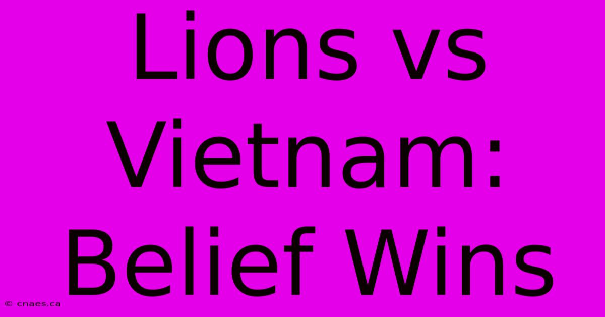 Lions Vs Vietnam: Belief Wins