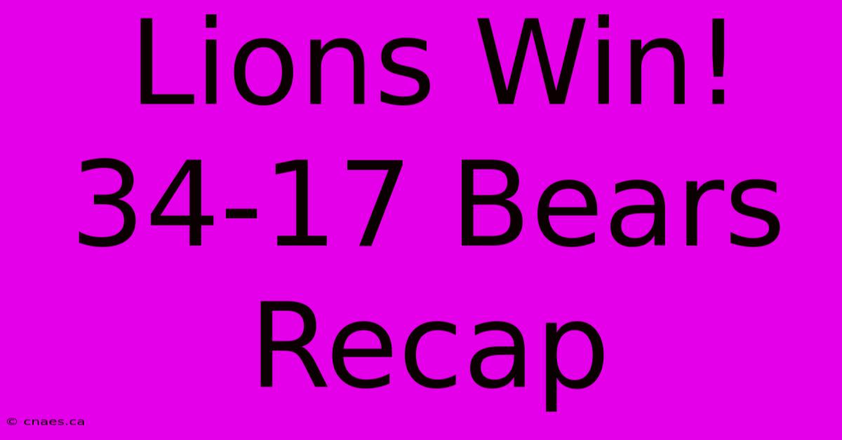 Lions Win! 34-17 Bears Recap