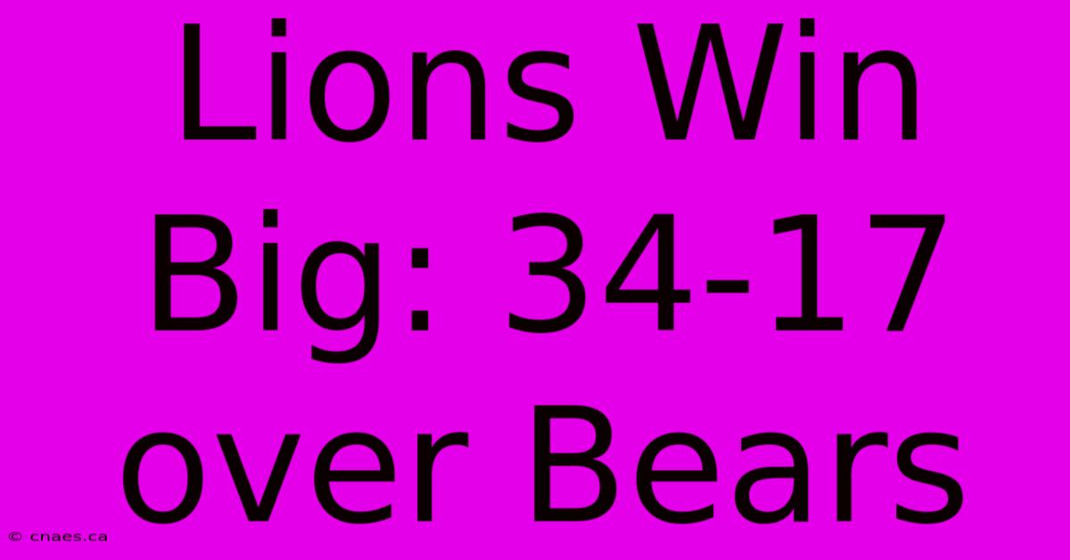 Lions Win Big: 34-17 Over Bears