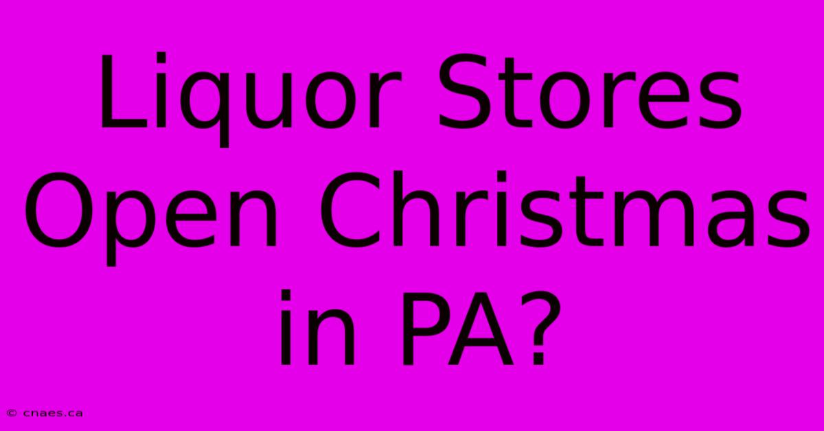 Liquor Stores Open Christmas In PA?