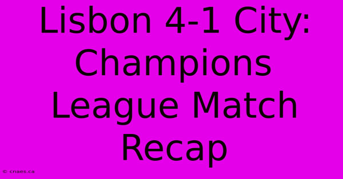 Lisbon 4-1 City: Champions League Match Recap