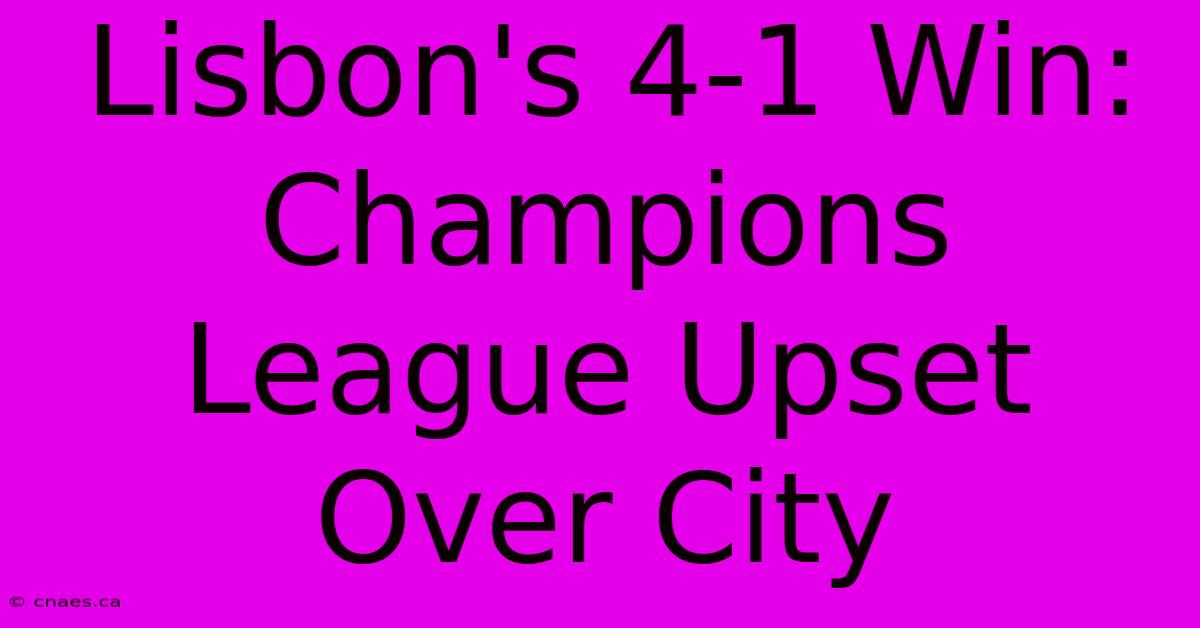 Lisbon's 4-1 Win: Champions League Upset Over City 