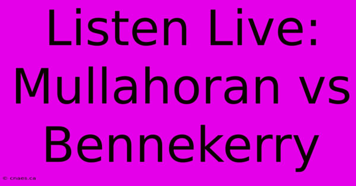 Listen Live: Mullahoran Vs Bennekerry