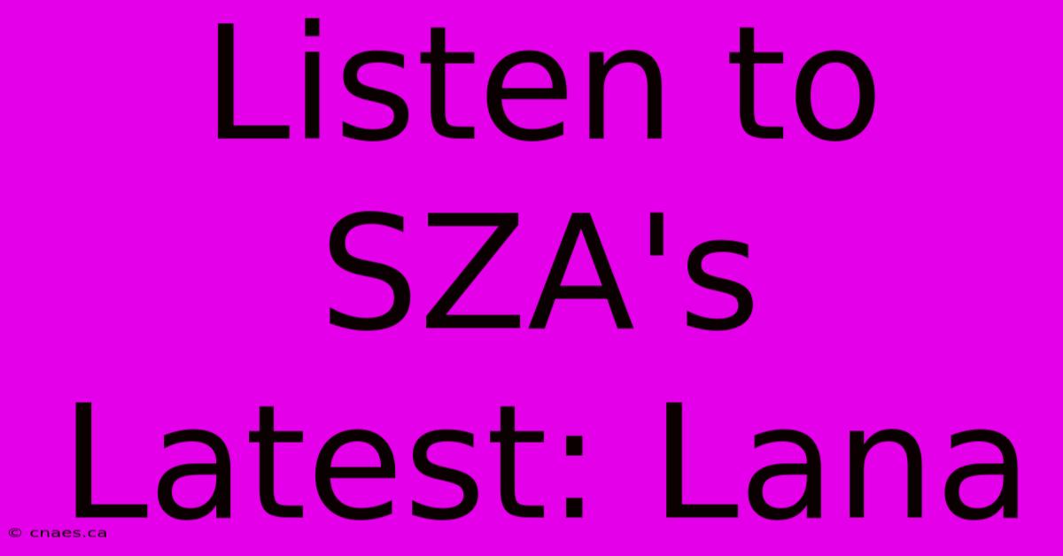 Listen To SZA's Latest: Lana