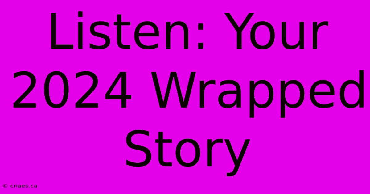 Listen: Your 2024 Wrapped Story