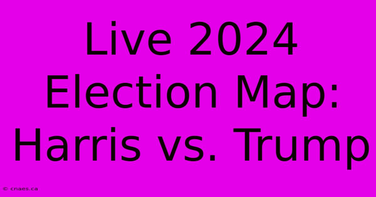 Live 2024 Election Map: Harris Vs. Trump 