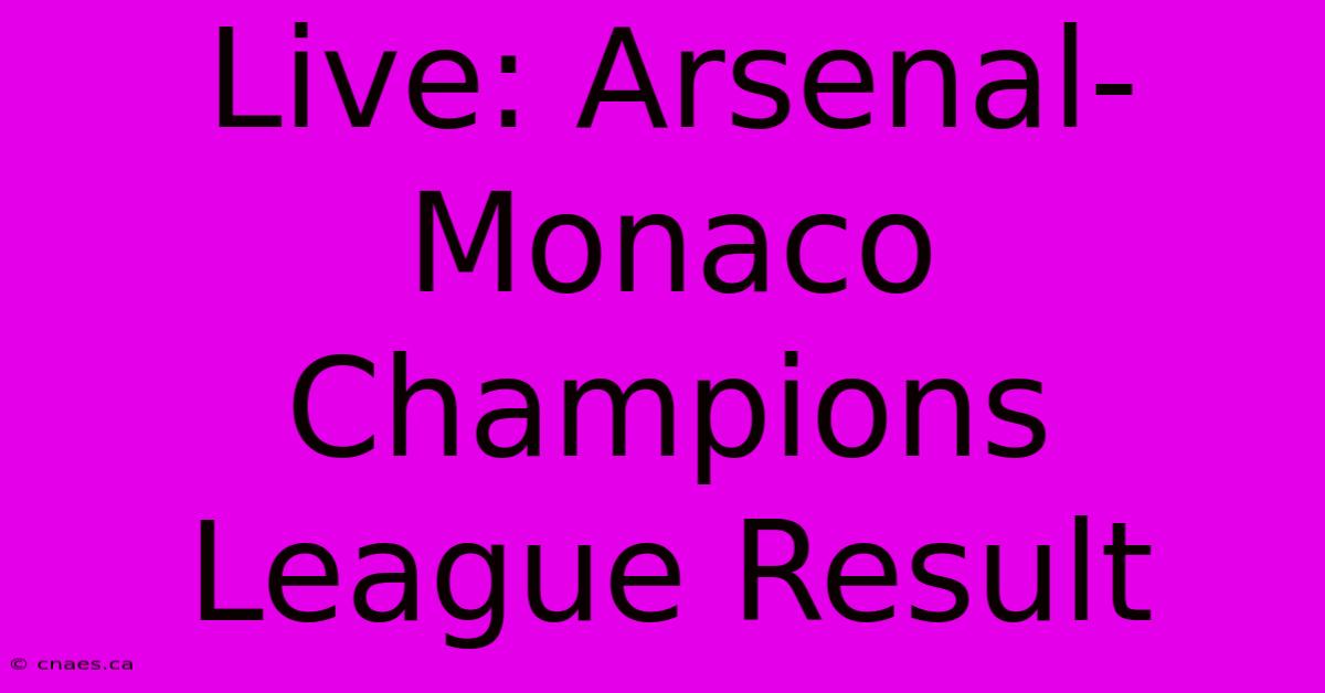 Live: Arsenal-Monaco Champions League Result