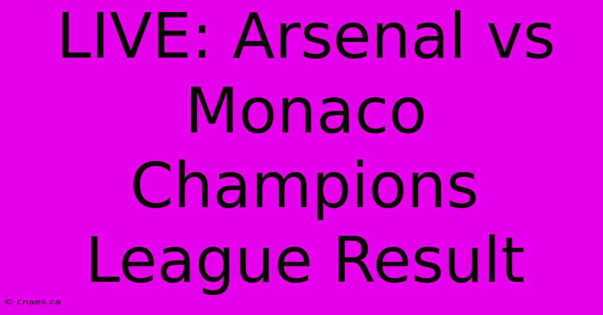 LIVE: Arsenal Vs Monaco Champions League Result