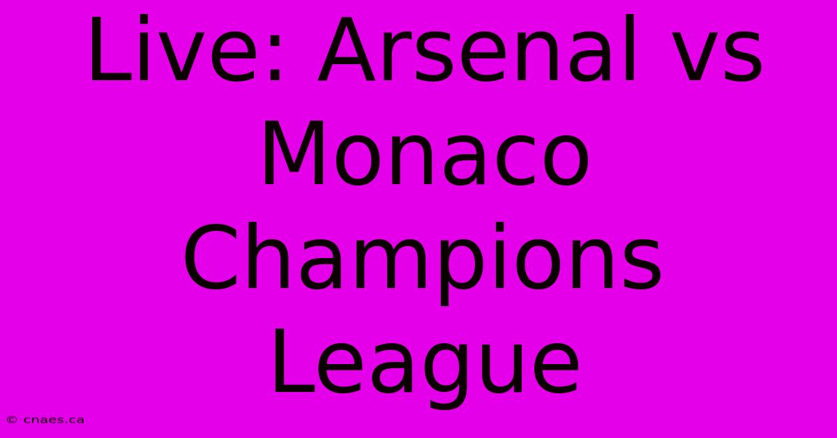 Live: Arsenal Vs Monaco Champions League