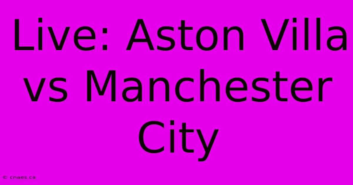 Live: Aston Villa Vs Manchester City