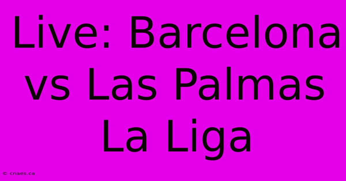 Live: Barcelona Vs Las Palmas La Liga