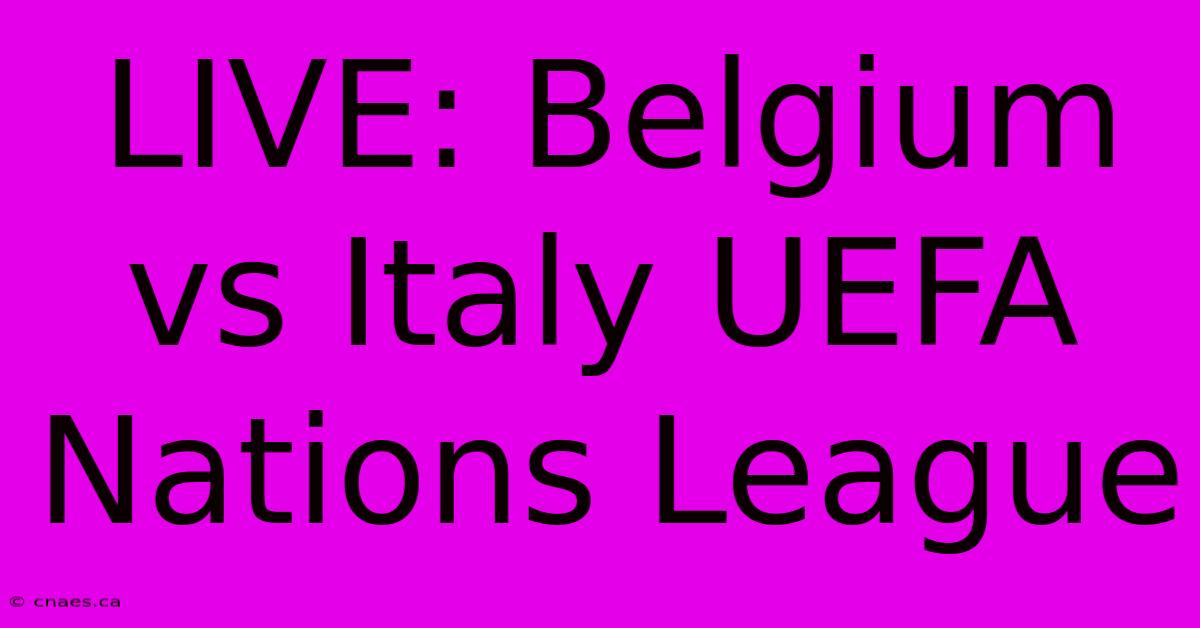 LIVE: Belgium Vs Italy UEFA Nations League