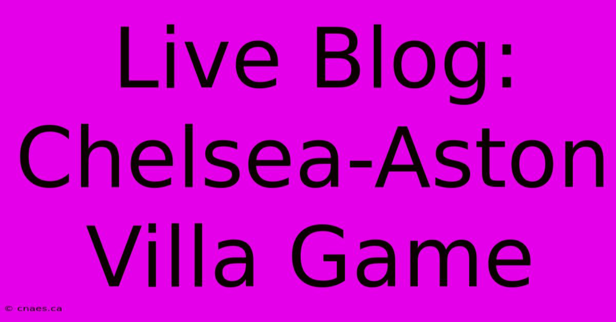 Live Blog: Chelsea-Aston Villa Game