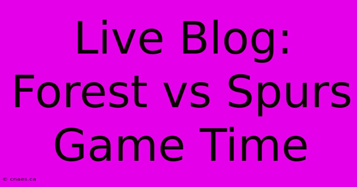 Live Blog: Forest Vs Spurs Game Time