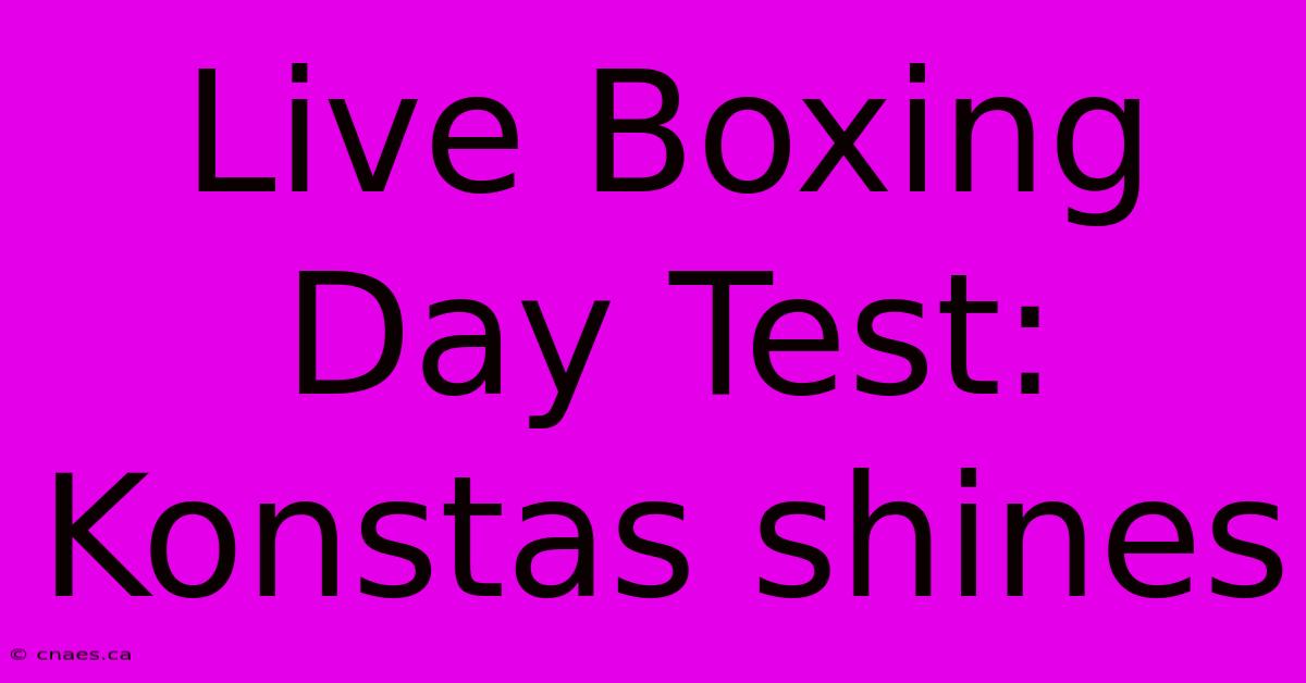 Live Boxing Day Test: Konstas Shines