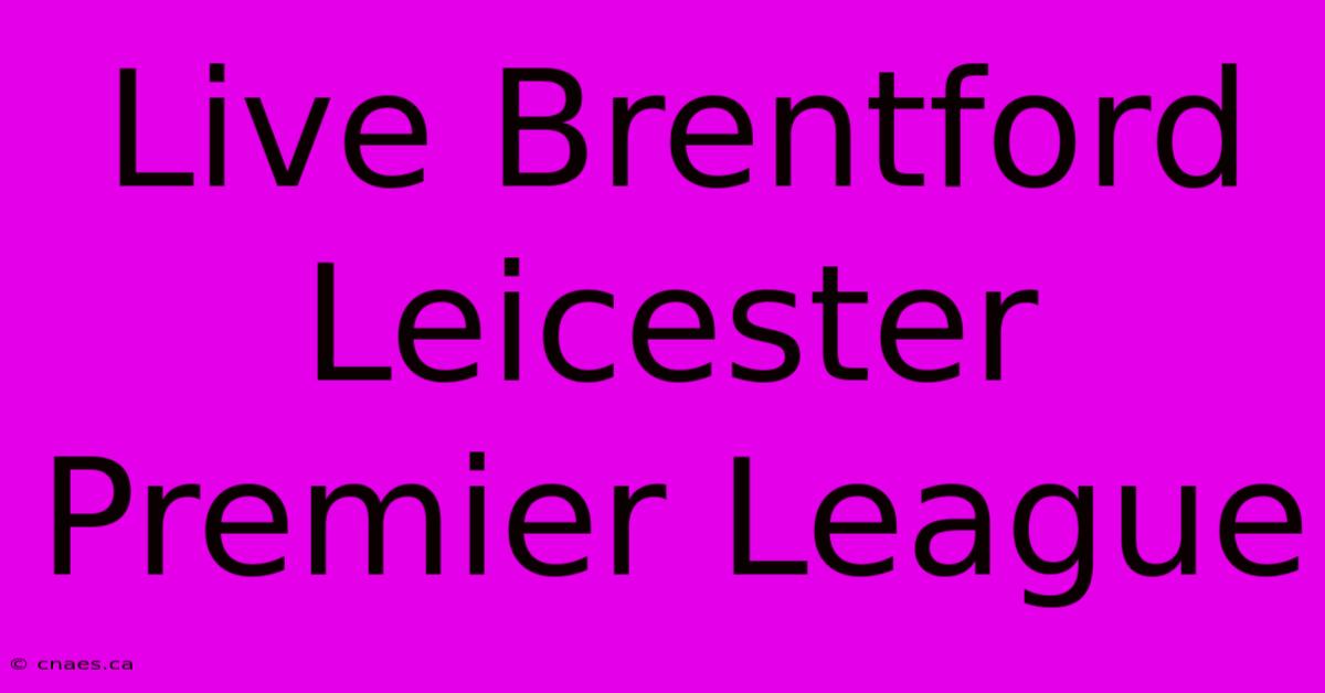 Live Brentford Leicester Premier League