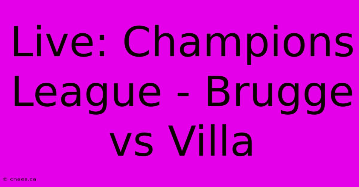 Live: Champions League - Brugge Vs Villa