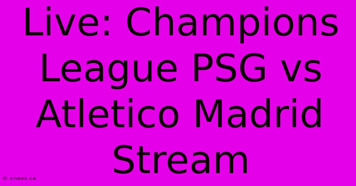 Live: Champions League PSG Vs Atletico Madrid Stream