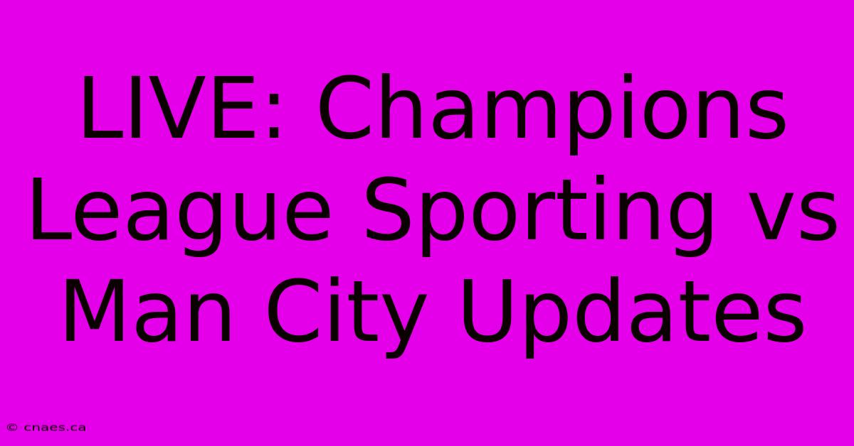 LIVE: Champions League Sporting Vs Man City Updates