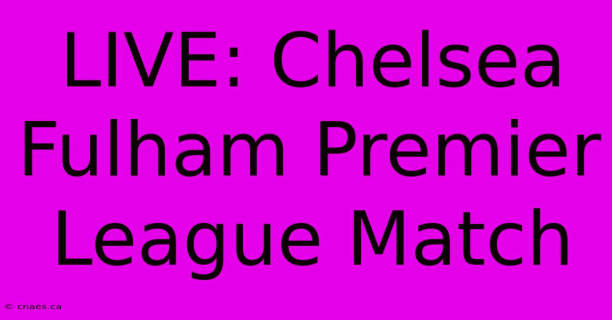 LIVE: Chelsea Fulham Premier League Match