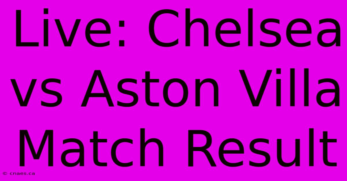 Live: Chelsea Vs Aston Villa Match Result