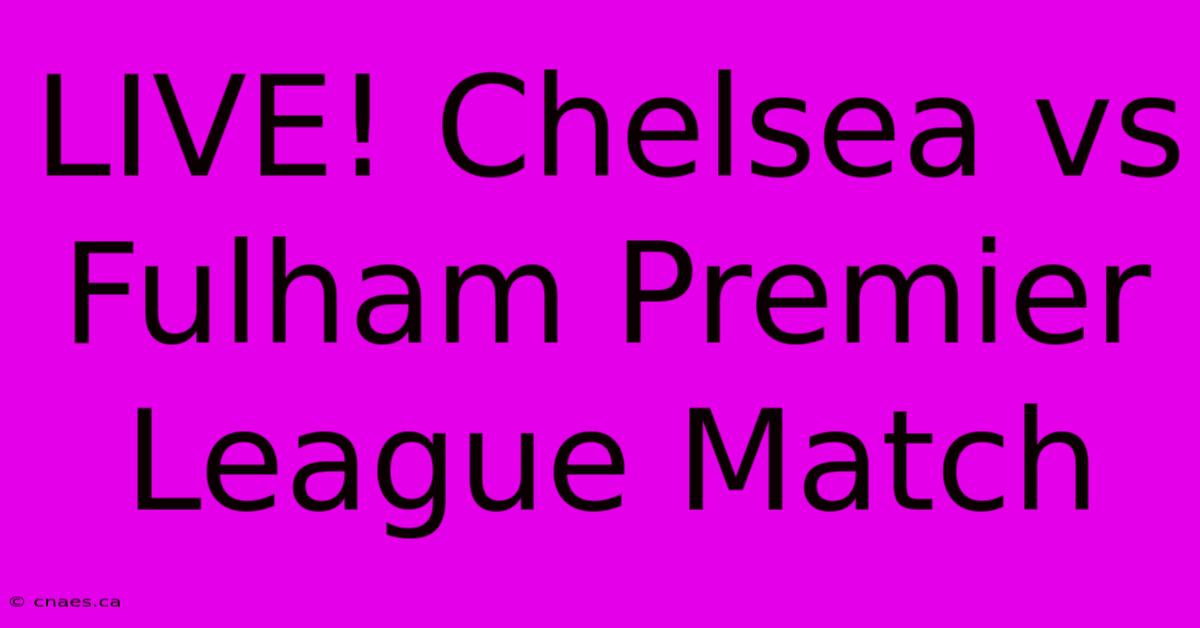 LIVE! Chelsea Vs Fulham Premier League Match