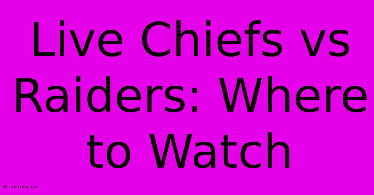 Live Chiefs Vs Raiders: Where To Watch