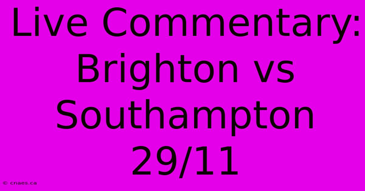 Live Commentary: Brighton Vs Southampton 29/11