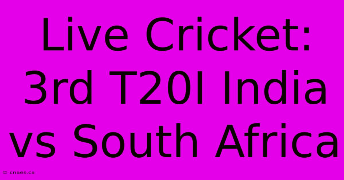 Live Cricket: 3rd T20I India Vs South Africa