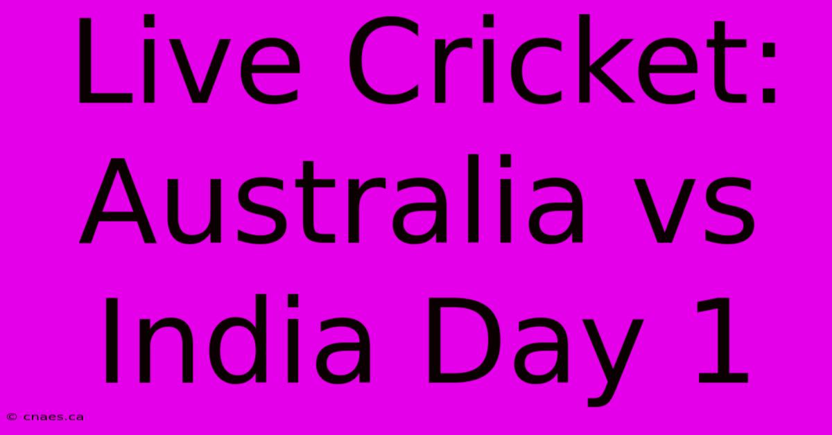 Live Cricket: Australia Vs India Day 1