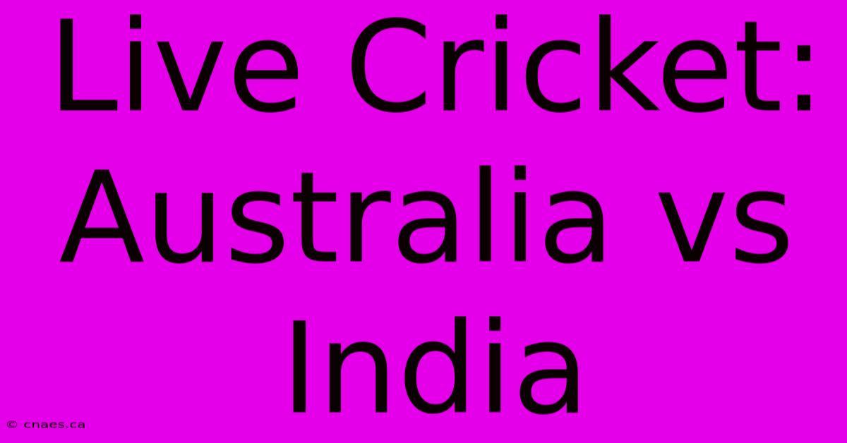 Live Cricket: Australia Vs India