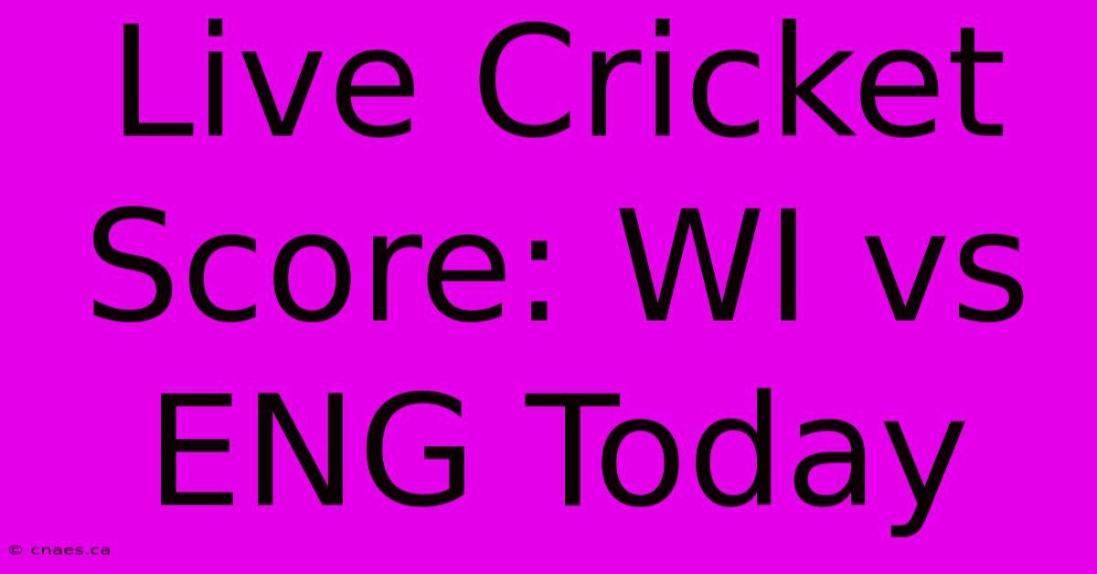 Live Cricket Score: WI Vs ENG Today