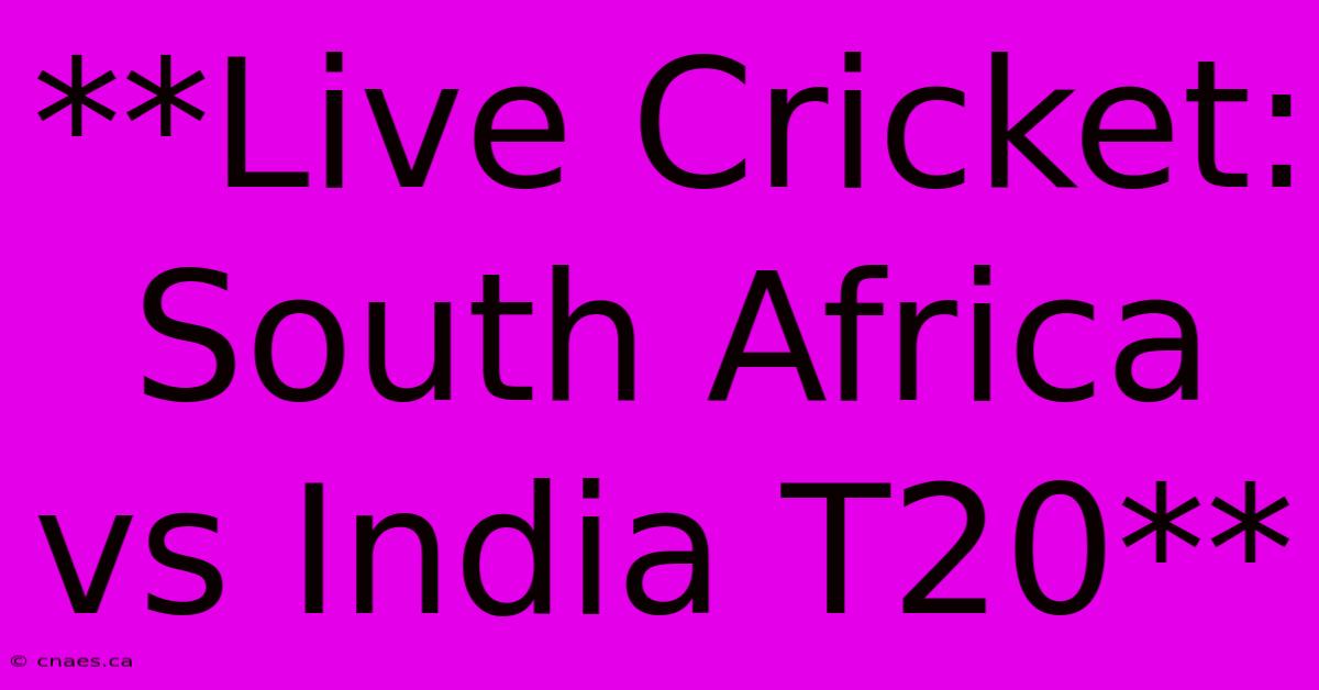 **Live Cricket: South Africa Vs India T20**