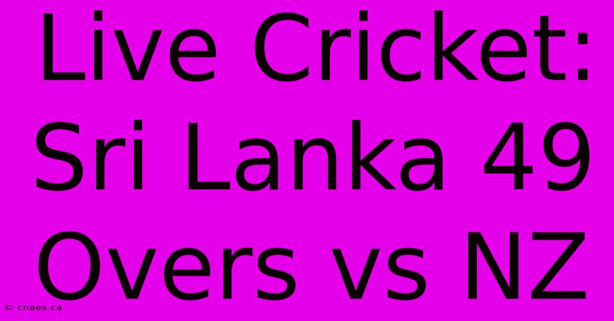 Live Cricket: Sri Lanka 49 Overs Vs NZ